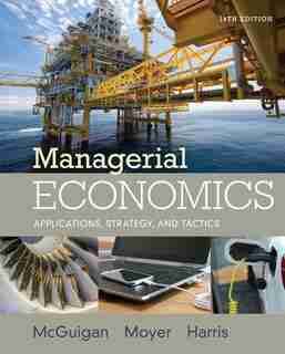Managerial Economics: Applications, Strategies And Tactics by James R. Mcguigan