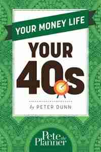 Your Money Life: Your 40s by Peter Dunn