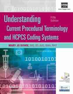 Understanding Current Procedural Terminology And Hcpcs Coding Systems, Spiral Bound Version by Mary Jo Bowie