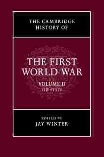 The Cambridge History Of The First World War: Volume 2, The State by Jay Winter