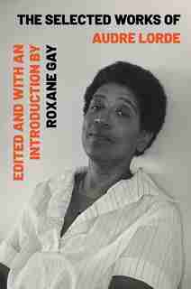 The Selected Works Of Audre Lorde by Audre Lorde