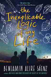 The Inexplicable Logic Of My Life by Benjamin Alire Saenz