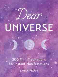 Dear Universe: 200 Mini-meditations For Instant Manifestations by Sarah Prout