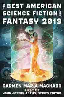The Best American Science Fiction And Fantasy 2019 by John Joseph Adams