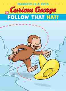 Curious George In Follow That Hat! by H. A. Rey