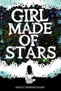 Girl Made Of Stars de Ashley Herring Blake