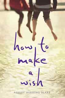 How To Make A Wish by Ashley Herring Blake