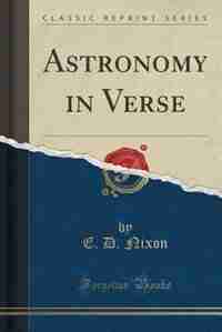 Astronomy in Verse (Classic Reprint) by E. D. Nixon