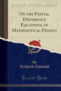 On the Partial Difference Equations, of Mathematical Physics (Classic Reprint) by Richard Courant