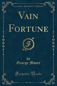 Vain Fortune (Classic Reprint) de George Moore