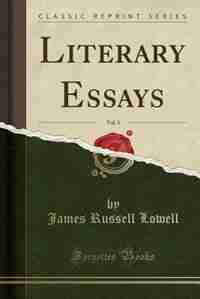Literary Essays, Vol. 3 (Classic Reprint) by James Russell Lowell