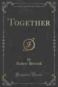 Together (Classic Reprint) by Robert Herrick