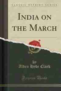 India on the March (Classic Reprint) by Alden Hyde Clark
