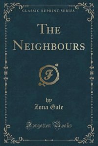 The Neighbours (Classic Reprint) by Zona Gale