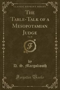 The Table-Talk of a Mesopotamian Judge, Vol. 28 (Classic Reprint) de D. S. Margoliouth