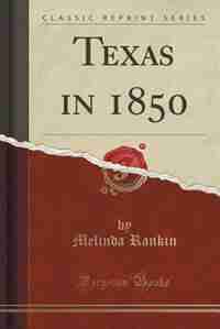 Texas in 1850 (Classic Reprint) by Melinda Rankin