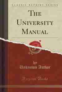 The University Manual (Classic Reprint) by Unknown Author