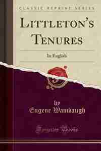 Littleton's Tenures: In English (Classic Reprint) by Eugene Wambaugh
