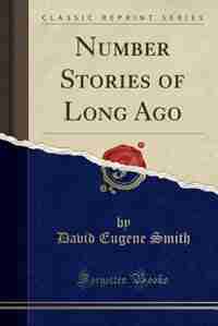 Number Stories of Long Ago (Classic Reprint) by David Eugene Smith