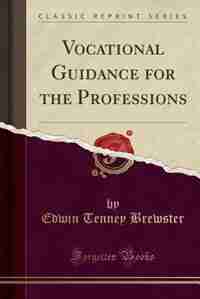 Vocational Guidance for the Professions (Classic Reprint) by Edwin Tenney Brewster