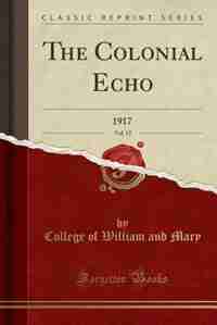 The Colonial Echo, Vol. 15: 1917 (Classic Reprint) by College of William and Mary