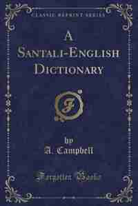 A Santali-English Dictionary (Classic Reprint) by A. Campbell