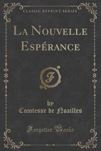 La Nouvelle Espérance (Classic Reprint) by Comtesse de Noailles