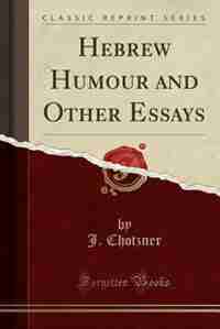 Hebrew Humour and Other Essays (Classic Reprint) by J. Chotzner
