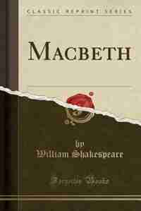 Macbeth (Classic Reprint) by William Shakespeare