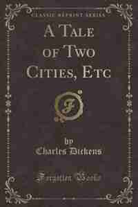 A Tale of Two Cities (Classic Reprint) by Charles Dickens
