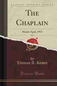 The Chaplain, Vol. 9: March-April, 1952 (Classic Reprint) by Thomas A. Rymer
