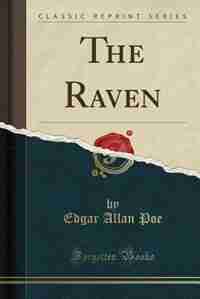 The Raven (Classic Reprint) by Edgar Allan Poe