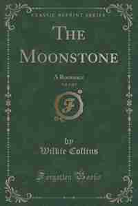 The Moonstone, Vol. 3 of 3: A Romance (Classic Reprint) by Wilkie Collins