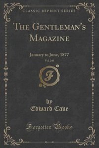 The Gentleman's Magazine, Vol. 240: January to June, 1877 (Classic Reprint) de Edward Cave