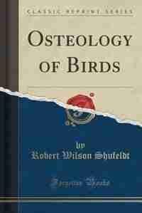 Osteology of Birds (Classic Reprint) by Robert Wilson Shufeldt