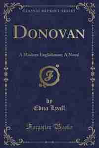 Donovan: A Modern Englishman; A Novel (Classic Reprint) by Edna Lyall