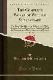 The Complete Works of William Shakespeare, Vol. 12 of 12: The Plays Edited From the Folio of 1623, With Various Readings From All the Editions and All the Co by William Shakespeare