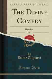 The Divine Comedy, Vol. 3: Paradise (Classic Reprint) de Dante Alighieri