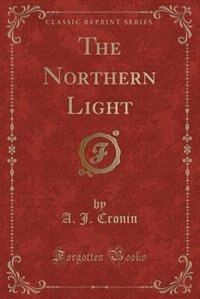 The Northern Light Classic Reprint Book By A J Cronin Paperback Www Chapters Indigo Ca