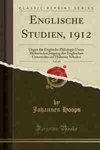 Englische Studien, 1912, Vol. 44: Organ für Englische Philologie Unter Mitberücksichtigung des Englischen Unterrichts auf Höheren Sch by Johannes Hoops