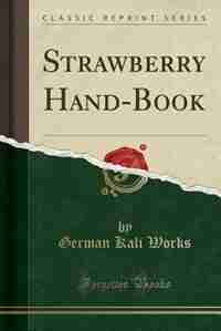 Strawberry Hand-Book (Classic Reprint) by German Kali Works