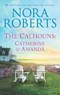 The Calhouns: Catherine And Amanda by Nora Roberts