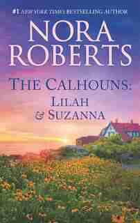 The Calhouns: Lilah And Suzanna by Nora Roberts