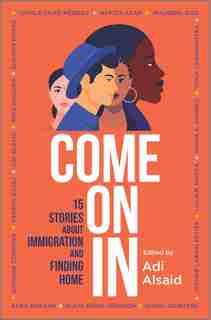 Come On In: 15 Stories About Immigration And Finding Home by Adi Alsaid