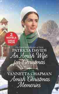 An Amish Wife For Christmas And Amish Christmas Memories: A 2-in-1 Collection by Patricia Davids