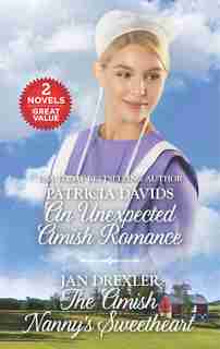 An Unexpected Amish Romance And The Amish Nanny's Sweetheart: A 2-in-1 Collection by Patricia Davids
