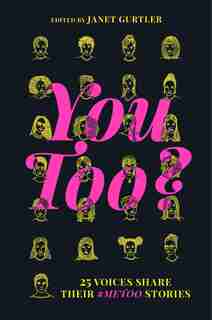 You Too?: 25 Voices Share Their #metoo Stories by Janet Gurtler