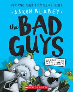 The Bad Guys In Attack Of The Zittens (the Bad Guys #4) by Aaron Blabey