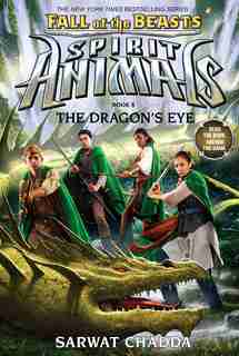 The Spirit Animals: Fall of the Beasts: Book 8: The Dragon's Eye by Sarwat Chadda
