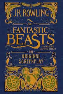Fantastic Beasts and Where to Find Them: The Original Screenplay (Library Edition) by J K Rowling